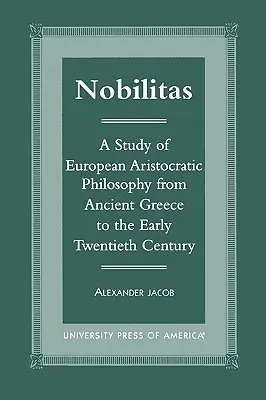 Nobilitas: Un estudio de la filosofía aristocrática europea desde la antigua Grecia hasta principios del siglo XX - Nobilitas: A Study of European Aristocratic Philosophy from Ancient Greece to the Early Twentieth Century