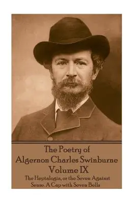 La Poesía de Algernon Charles Swinburne - Volumen IX: La Heptalogía, o los Siete Contra el Sentido. Un gorro con siete campanas - The Poetry of Algernon Charles Swinburne - Volume IX: The Heptalogia, or the Seven Against Sense. A Cap with Seven Bells