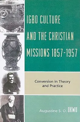 La cultura igbo y las misiones cristianas 1857-1957: Conversión en la teoría y en la práctica - Igbo Culture and the Christian Missions 1857-1957: Conversion in Theory and Practice