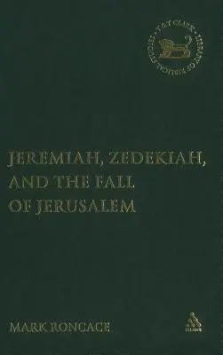 Jeremías, Sedequías y la caída de Jerusalén: Un estudio de la narrativa profética - Jeremiah, Zedekiah, and the Fall of Jerusalem: A Study of Prophetic Narrative