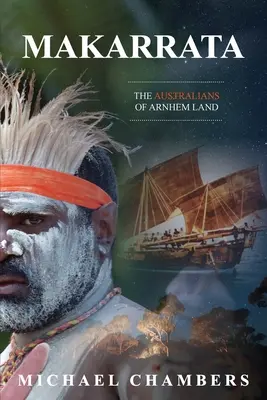 Makarrata: Los australianos de la Tierra de Arnhem - Makarrata: The Australians of Arnhem Land