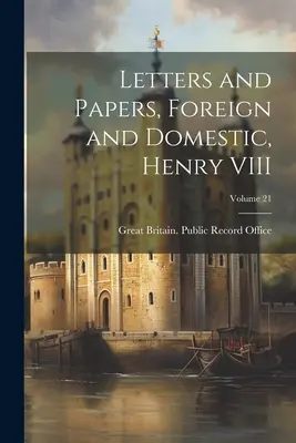 Cartas y Documentos, Extranjeros y Domésticos, Enrique VIII; Volumen 21 - Letters and Papers, Foreign and Domestic, Henry VIII; Volume 21