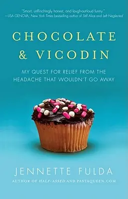 Chocolate y vicodina: Mi búsqueda de alivio para el dolor de cabeza que no desaparecía - Chocolate & Vicodin: My Quest for Relief from the Headache That Wouldn't Go Away