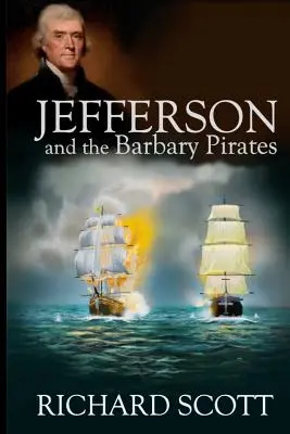 Jefferson y los piratas berberiscos: El primer encuentro de Estados Unidos con el islam radical - Jefferson and the Barbary Pirates: America's First Encounter with Radical Islam