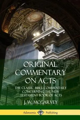 Comentario original sobre los Hechos: El clásico comentario bíblico sobre el libro de los Hechos del Nuevo Testamento. - Original Commentary on Acts: The Classic Bible Commentary Concerning the New Testament Book of Acts