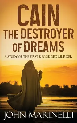 Caín, El Destructor de Sueños: Un estudio bíblico de la historia de Caín y Abel - Cain, The Destroyer of Dreams: A Biblical Study of The Cain & Abel Story