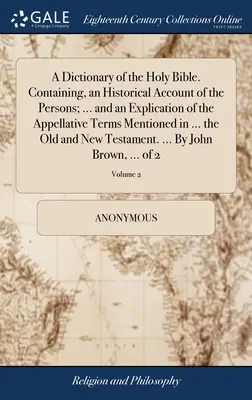 Diccionario de la Santa Biblia. Contiene un relato histórico de las personas, ... y una explicación de los términos apelativos mencionados en ... la Biblia. - A Dictionary of the Holy Bible. Containing, an Historical Account of the Persons; ... and an Explication of the Appellative Terms Mentioned in ... the