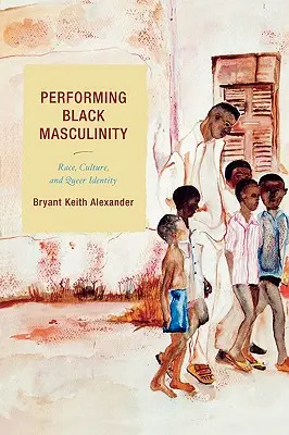 La interpretación de la masculinidad negra: Raza, cultura e identidad queer - Performing Black Masculinity: Race, Culture, and Queer Identity