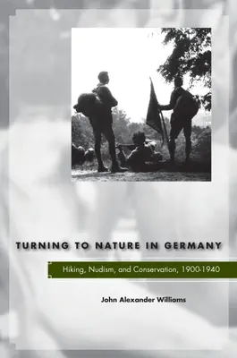 Vuelta a la naturaleza en Alemania: senderismo, nudismo y conservación, 1900-1940 - Turning to Nature in Germany: Hiking, Nudism, and Conservation, 1900-1940