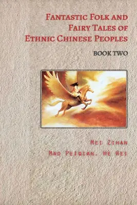 Cuentos populares y fantásticos de los pueblos étnicos chinos - Libro segundo - Fantastic Folk and Fairy Tales of Ethnic Chinese Peoples - Book Two