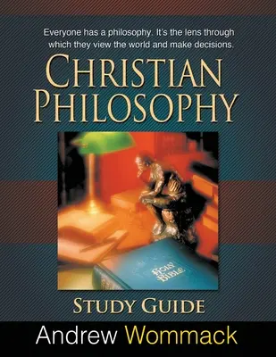 Guía de Estudio de Filosofía Cristiana: Todos tenemos una filosofía. Es el lente a través del cual ven el mundo y toman decisiones. - Christian Philosophy Study Guide: Everyone has a philosophy. It's the lens through which they view the world and make decisions.