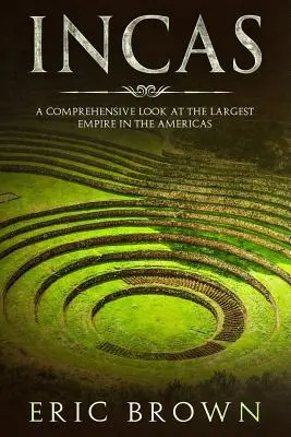 Incas: Una visión completa del mayor imperio de América - Incas: A Comprehensive Look at the Largest Empire in the Americas