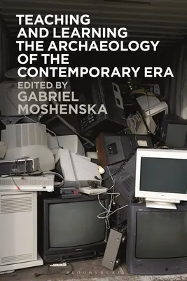 Enseñanza y aprendizaje de la arqueología de la era contemporánea - Teaching and Learning the Archaeology of the Contemporary Era