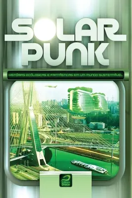 Solarpunk: historias ecológicas y fantásticas en un mundo sostenible - Solarpunk: Histrias ecolgicas e fantsticas em um mundo sustentvel