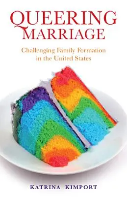 Queering Marriage: Desafiando la formación de la familia en Estados Unidos - Queering Marriage: Challenging Family Formation in the United States