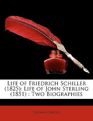 Vida de Friedrich Schiller (1825) Vida de John Sterling (1851): Dos biografías - Life of Friedrich Schiller (1825): Life of John Sterling (1851): Two Biographies