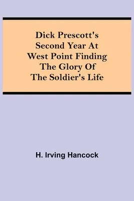 El segundo año de Dick Prescott en West Point Descubriendo la gloria de la vida del soldado - Dick Prescott's Second Year at West Point Finding the Glory of the Soldier's Life