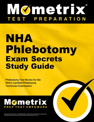 Nha Phlebotomy Exam Secrets Study Guide: Phlebotomy Test Review for the Nha's Certified Phlebotomy Technician Examination (Guía de estudio para el examen de flebotomía) - Nha Phlebotomy Exam Secrets Study Guide: Phlebotomy Test Review for the Nha's Certified Phlebotomy Technician Examination