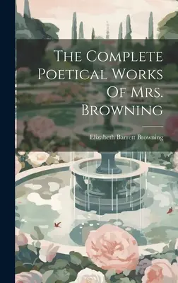 La obra poética completa de la Sra. Browning - The Complete Poetical Works Of Mrs. Browning