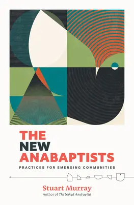 Los nuevos anabautistas: Prácticas para comunidades emergentes - The New Anabaptists: Practices for Emerging Communities