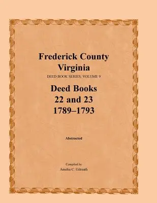 Condado de Frederick, Virginia, Serie de Libros de Escrituras, Volumen 9, Libros de Escrituras 22 y 23 1789-1793 - Frederick County, Virginia, Deed Book Series, Volume 9, Deed Books 22 and 23 1789-1793