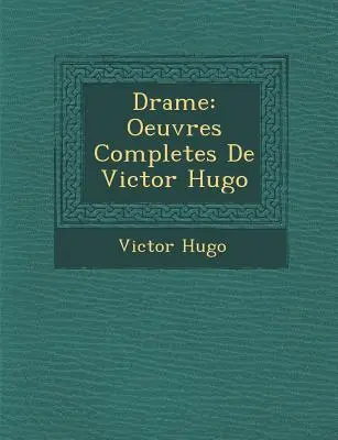 Drame: Oeuvres Completes de Victor Hugo