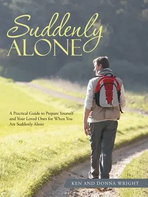 De repente solo: Guía práctica para prepararse y preparar a sus seres queridos para cuando se quede solo de repente - Suddenly Alone: A Practical Guide to Prepare Yourself and Your Loved Ones for When You Are Suddenly Alone