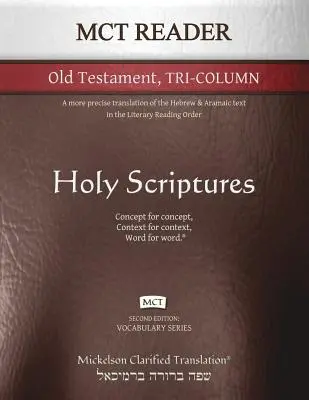 MCT Reader Antiguo Testamento Tri-Columna, Mickelson Clarified: Una traducción más precisa del texto hebreo y arameo en el Orden de Lectura Literaria - MCT Reader Old Testament Tri-Column, Mickelson Clarified: A more precise translation of the Hebrew and Aramaic text in the Literary Reading Order