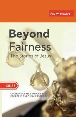 Más allá de la equidad: Las historias de Jesús: Sermones evangélicos para Pentecostés (Tercio medio): Ciclo A - Beyond Fairness: The Stories Of Jesus: Gospel Sermons For Pentecost (Middle Third): Cycle A