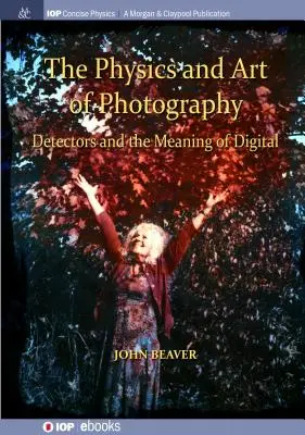 La física y el arte de la fotografía, volumen 3: Los detectores y el significado de lo digital - The Physics and Art of Photography, Volume 3: Detectors and the Meaning of Digital