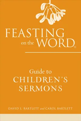 Guía de sermones para niños de El banquete de la Palabra - Feasting on the Word Guide to Children's Sermons