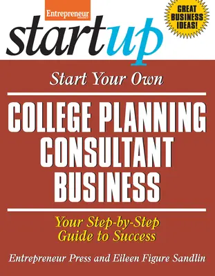 Comience Su Propio Negocio De Consultor De Planificación Universitaria: Su Guía Paso a Paso Hacia el Éxito - Start Your Own College Planning Consultant Business: Your Step-By-Step Guide to Success