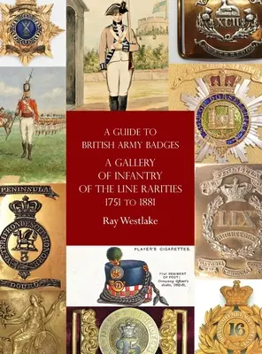 Guía de Insignias del Ejército Británico: Una galería de rarezas de la Infantería de Línea de 1751 a 1881 - A Guide to British Army Badges: A Gallery of Infantry of the Line Rarities 1751 to 1881