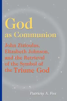 Dios como comunión: John Zizioulas, Elizabeth Johnson y la recuperación del símbolo del Dios Trino - God as Communion: John Zizioulas, Elizabeth Johnson, and the Retrieval of the Symbol of the Triune God