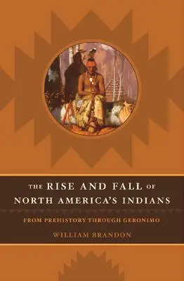 Auge y declive de los indios norteamericanos: De la Prehistoria a Gerónimo - The Rise and Fall of North American Indians: From Prehistory Through Geronimo