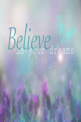Cree en tus sueños: Inspirational Quote Cover: Cuaderno de rayas - Believe In Your Dreams: Inspirational Quote Cover: Lined Journal Notebook