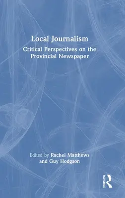 Periodismo local: Perspectivas críticas sobre el periódico provincial - Local Journalism: Critical Perspectives on the Provincial Newspaper