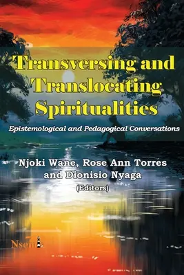 Espiritualidades transversales y translocalizadas: Conversaciones epistemológicas y pedagógicas - Transversing and Translocating Spiritualities: Epistemological and Pedagogical Conversations