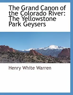 El Gran Canon del Río Colorado: Los géiseres del Parque Yellowstone - The Grand Canon of the Colorado River: The Yellowstone Park Geysers