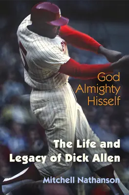 Dios Todopoderoso: La vida y el legado de Dick Allen - God Almighty Hisself: The Life and Legacy of Dick Allen