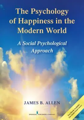 La psicología de la felicidad en el mundo moderno: Un Enfoque Psicológico Social - The Psychology of Happiness in the Modern World: A Social Psychological Approach