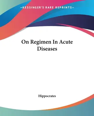 Sobre el régimen en las enfermedades agudas - On Regimen In Acute Diseases