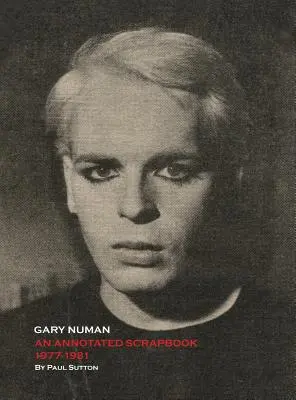 Gary Numan, un álbum de recortes anotado: 1977-1981 - Gary Numan, An Annotated Scrapbook: 1977-1981