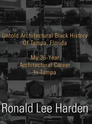 Untold Architectural Black History of Tampa, Florida: Mis 36 años de carrera arquitectónica en Tampa - Untold Architectural Black History of Tampa, Florida: My 36-Year Architectural Career in Tampa