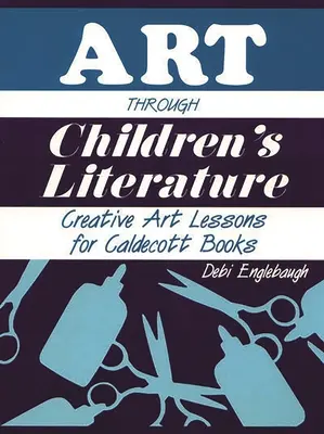 El arte a través de la literatura infantil: Lecciones de arte creativo para los libros Caldecott - Art Through Children's Literature: Creative Art Lessons for Caldecott Books