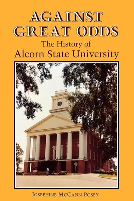 Contra viento y marea: la historia de Alcorn State University - Against Great Odds: The History of Alcorn State University