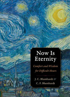 Ahora es la eternidad: Consuelo y sabiduría para horas difíciles - Now Is Eternity: Comfort and Wisdom for Difficult Hours