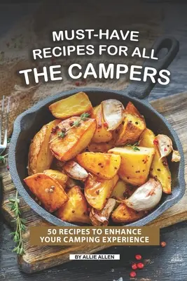 Recetas imprescindibles para todos los campistas: 50 Recetas para Mejorar su Experiencia de Acampada - Must-Have Recipes for All the Campers: 50 Recipes to Enhance Your Camping Experience