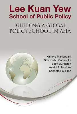 Escuela Lee Kuan Yew de Políticas Públicas: La construcción de una escuela de política global en Asia - Lee Kuan Yew School of Public Policy: Building a Global Policy School in Asia