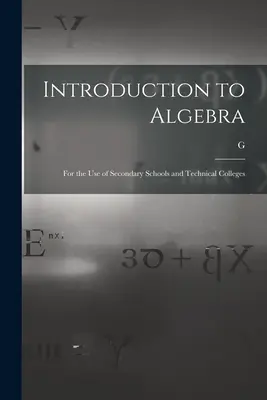 Introducción al Álgebra: Para uso de las Escuelas Secundarias y de los Colegios Técnicos - Introduction to Algebra: For the use of Secondary Schools and Technical Colleges